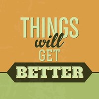 Things Will Get Better 1 Fine Art Print