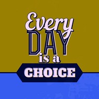 Every Day Is A Choice 1 Fine Art Print