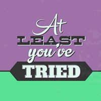 At Least You've Tried 1 Fine Art Print