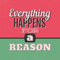 Everything Happens For A Reason 1 Fine Art Print