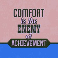 Comfort Is The Enemy Of Achievement 1 Fine Art Print