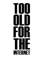 Too Old for the Internet White Fine Art Print