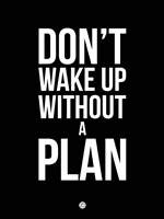 Don't Wake Up without A Plan 1 Fine Art Print