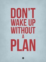Don't Wake Up without A Plan 2 Fine Art Print
