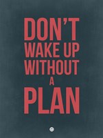 Don't Wake Up without A Plan 3 Fine Art Print