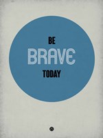 Be Brave Today 1 Fine Art Print