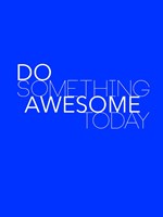 Do Something Awesome Today 2 Fine Art Print