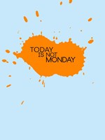 Today Is Not Monday 1 Fine Art Print