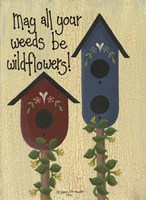 May All Your Weeds.... Fine Art Print