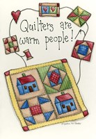 Quilters Are Warm People Fine Art Print