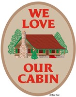 We Love Our Cabin Fine Art Print