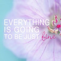 Everything is Going to be Just Fine Fine Art Print