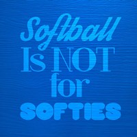 Softball is Not for Softies - Blue Fine Art Print