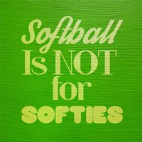 Softball is Not for Softies - Green Fine Art Print