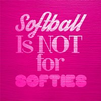 Softball is Not for Softies - Pink Fine Art Print