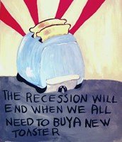 The Recession Will End When We All Need To Buy A New Toaster Fine Art Print