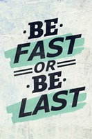 Be Fast or Be Last Fine Art Print