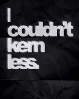 Couldn't Kern Less Fine Art Print