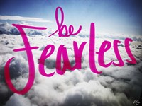 Be Fearless Fine Art Print