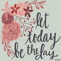 Let Today Be the Day Fine Art Print