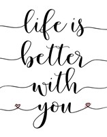 Life is Better With You Fine Art Print