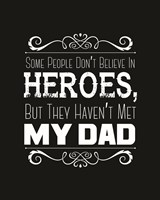 Some People Don't Believe in Heroes Dad Black Fine Art Print