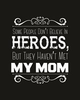 Some People Don't Believe in Heroes Mom Black Fine Art Print