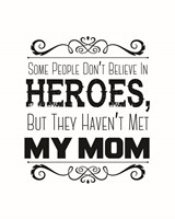 Some People Don't Believe in Heroes Mom White Fine Art Print