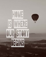 Home is Where Our Story Begins Hot Air Balloon Black and White Fine Art Print