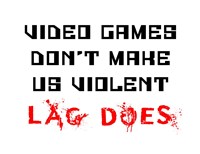 Video Games Don't Make us Violent - White Fine Art Print