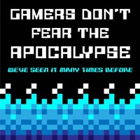 Gamers Don't Fear The Apocalypse  - Blue Fine Art Print