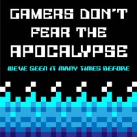 Gamers Don't Fear The Apocalypse  - Blue Fine Art Print