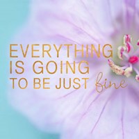 Everything is Going to be Just Fine Fine Art Print