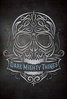 Dare Mighty Fine Art Print