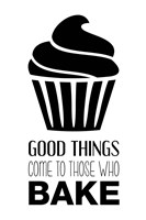 Good Things Come To Those Who Bake- White Fine Art Print