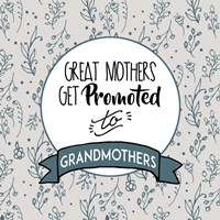 Great Mothers Get Promoted To Grandmothers Blue Fine Art Print