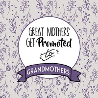 Great Mothers Get Promoted To Grandmothers Purple Fine Art Print