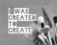 I Was Created To Create Painter Grayscale Fine Art Print