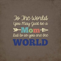 To Us You Are The World - Mom Fine Art Print