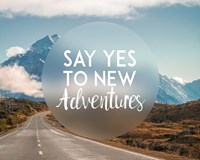 Say Yes To New Adventures -Mountains Fine Art Print