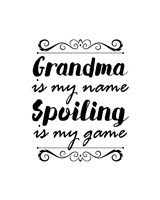 Grandma Is My Name Spoiling Is My Game - White Fine Art Print