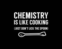 Chemistry Is Like Cooking - Black Fine Art Print