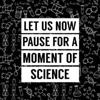Let Us Now Pause For A Moment of Science - Black Fine Art Print