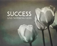 Success And Nothing Less - Flowers Grayscale Fine Art Print