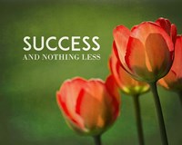 Success And Nothing Less - Flowers Color Fine Art Print
