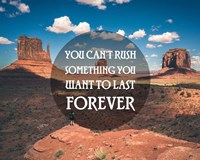You Can't Rush Something You Want To Last Forever - Monument Valley Fine Art Print