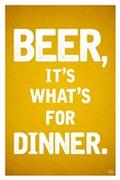 Beer, It's What's For Dinner Fine Art Print