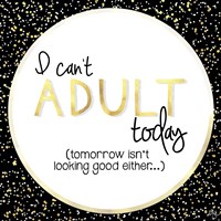 I Can't Adult Today Fine Art Print