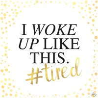 I Woke Up Like This Fine Art Print