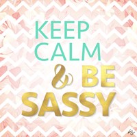 Keep Calm And Be Sassy Fine Art Print